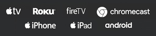 Logos for apple tv, roku, firetv, chromecast, iphone, ipad, and android